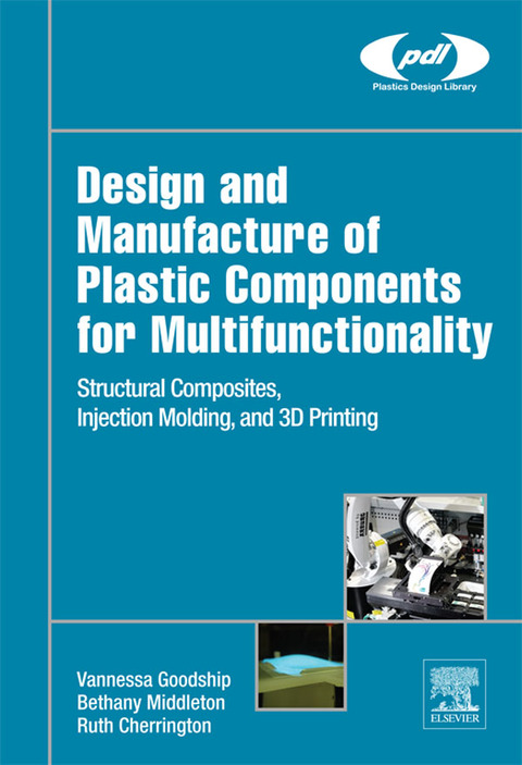 Cover image for book Design and Manufacture of Plastic Components for Multifunctionality: Structural Composites, Injection Molding, and 3D Printing