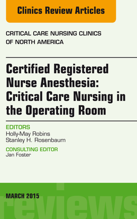 Cover image for book Certified Registered Nurse Anesthesia: Critical Care Nursing in the Operating Room, An Issue of Critical Care Nursing Clinics