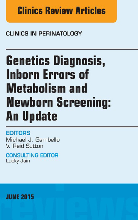 Cover image for book Genetics Diagnosis, Inborn Errors of Metabolism and Newborn Screening: An Update, An Issue of Clinics in Perinatology
