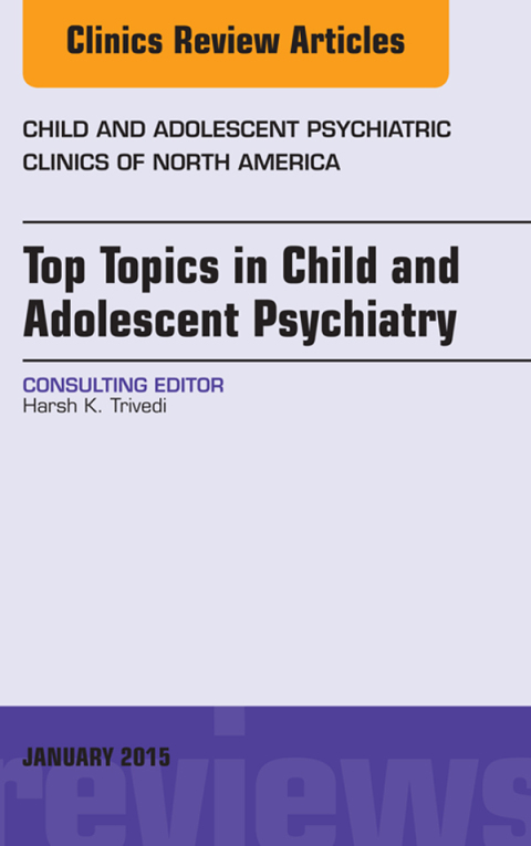 Cover image for book Top Topics in Child & Adolescent Psychiatry, An Issue of Child and Adolescent Psychiatric Clinics of North America