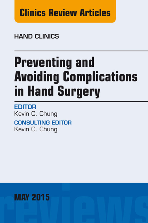 Preventing and Avoiding Complications in Hand Surgery, An Issue of Hand Clinics 