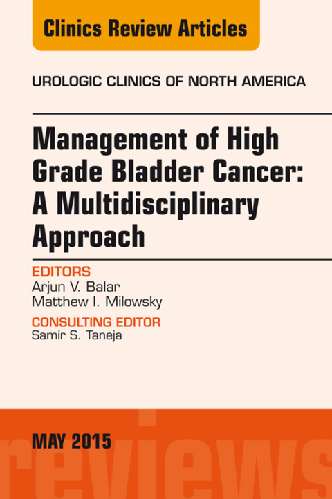 Cover image for book Management of High Grade Bladder Cancer: A Multidisciplinary Approach, An Issue of Urologic Clinics