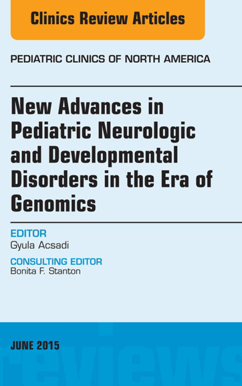Cover image for book New Advances in Pediatric Neurologic and Developmental Disorders in the Era of Genomics, An Issue of Pediatric Clinics of North America