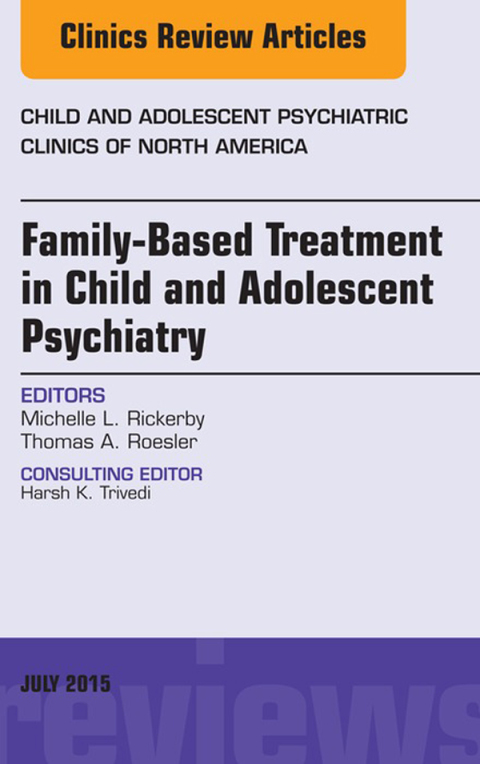 Cover image for book Family-Based Treatment in Child and Adolescent Psychiatry, An Issue of Child and Adolescent Psychiatric Clinics of North America
