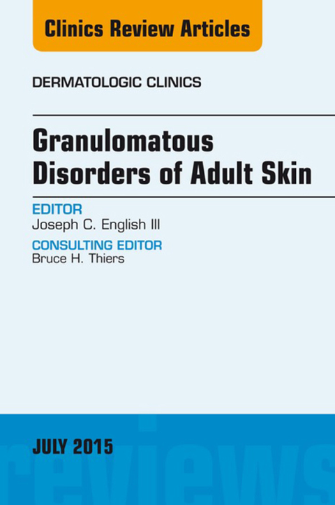 Granulomatous Disorders of Adult Skin, An Issue of Dermatologic Clinics 