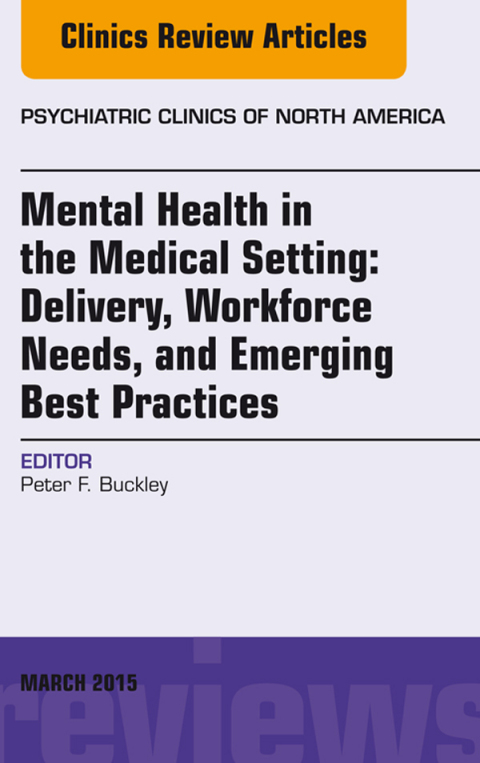 Cover image for book Mental Health in the Medical Setting: Delivery, Workforce Needs, and Emerging Best Practices, An Issue of Psychiatric Clinics of North America