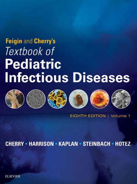 Feigin and Cherry's Textbook of Pediatric Infectious Diseases E-Book 