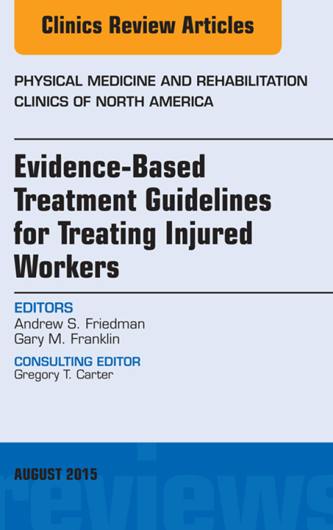 Cover image for book Evidence-Based Treatment Guidelines for Treating Injured Workers, An Issue of Physical Medicine and Rehabilitation Clinics of North America