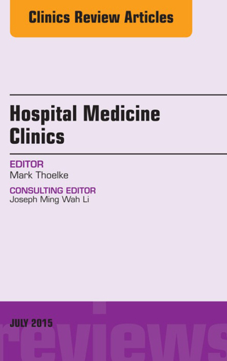 Volume 4, Issue 3, An Issue of Hospital Medicine Clinics
