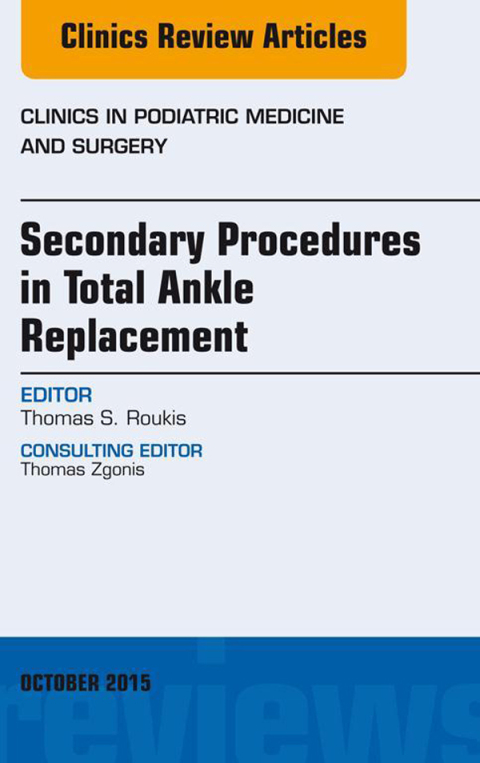 Cover image for book Secondary Procedures in Total Ankle Replacement, An Issue of Clinics in Podiatric Medicine and Surgery
