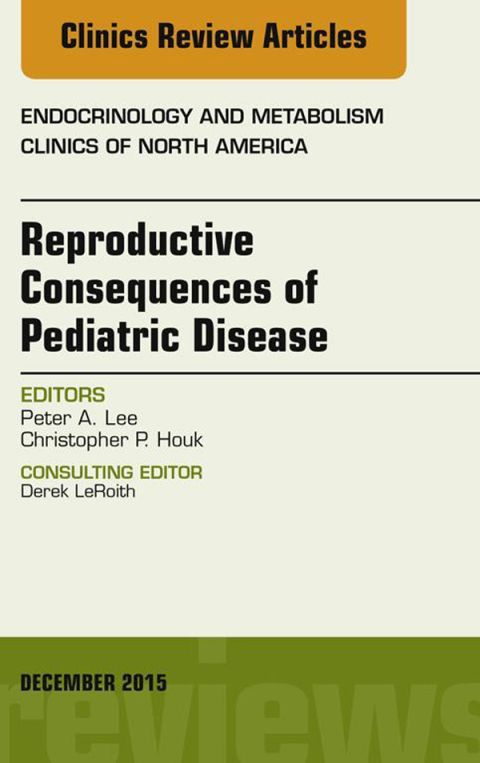 Reproductive Consequences of Pediatric Disease, An Issue of Endocrinology and Metabolism Clinics of North America 