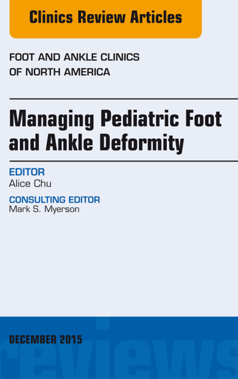 Cover image for book Managing Pediatric Foot and Ankle Deformity, An issue of Foot and Ankle Clinics of North America