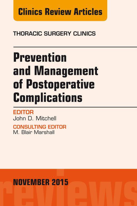 Prevention and Management of Post-Operative Complications, An Issue of Thoracic Surgery Clinics 25-4 