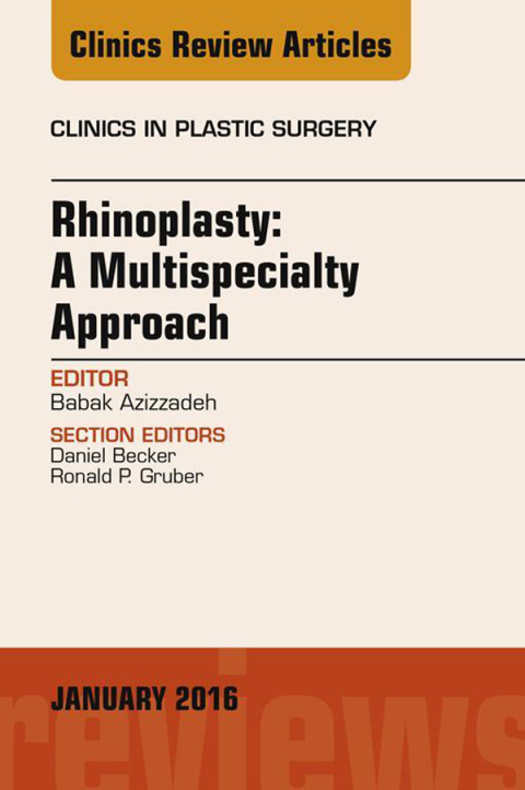 Rhinoplasty: A Multispecialty Approach, An Issue of Clinics in Plastic Surgery 