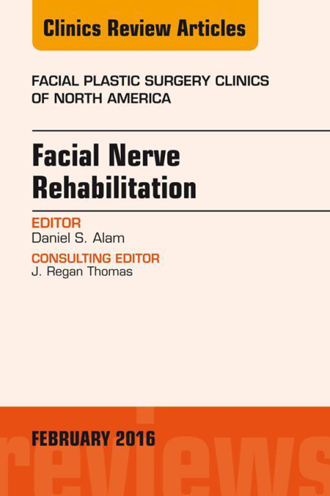 Cover image for book Facial Nerve Rehabilitation, An Issue of Facial Plastic Surgery Clinics of North America