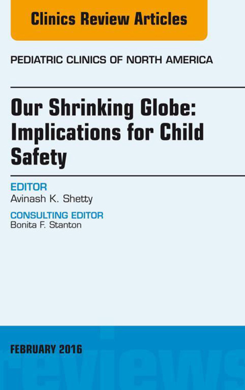 Cover image for book Our Shrinking Globe: Implications for Child Safety, An Issue of Pediatric Clinics of North America