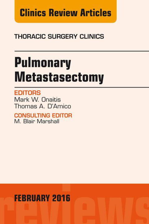Pulmonary Metastasectomy, An Issue of Thoracic Surgery Clinics of North America 