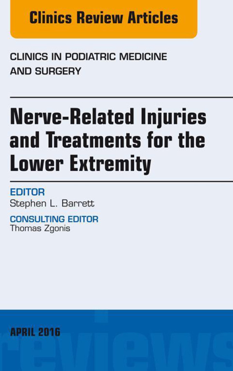 Cover image for book Nerve Related Injuries and Treatments for the Lower Extremity, An Issue of Clinics in Podiatric Medicine and Surgery