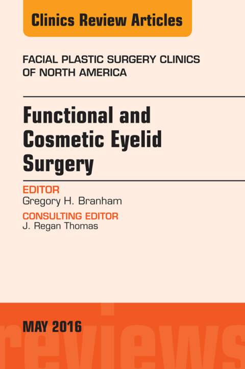 Functional and Cosmetic Eyelid Surgery, An Issue of Facial Plastic Surgery Clinics 