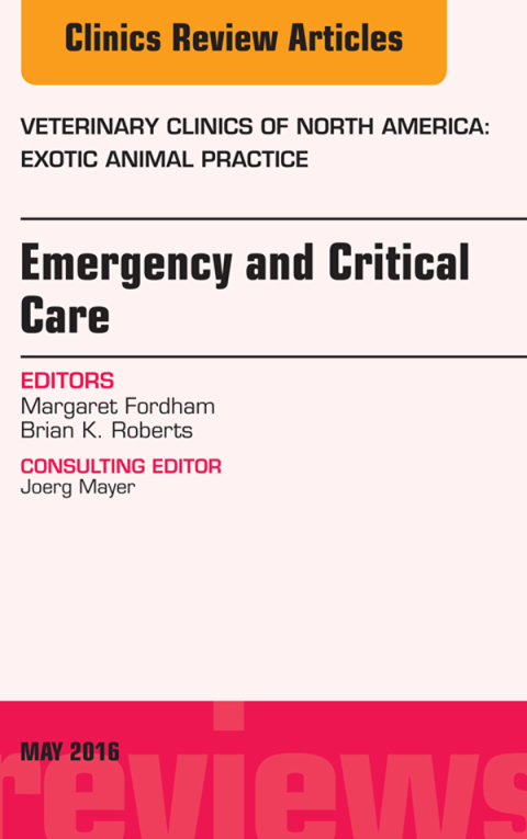 Emergency and Critical Care, An Issue of Veterinary Clinics of North America: Exotic Animal Practice 