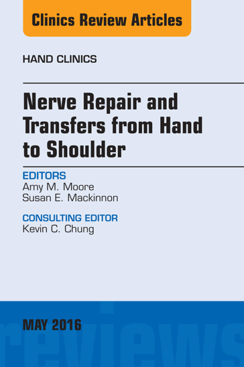 Nerve Repair and Transfers from Hand to Shoulder, An issue of Hand Clinics 