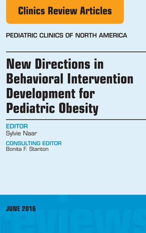 New Directions in Behavioral Intervention Development for Pediatric Obesity, An Issue of Pediatric Clinics of North America 