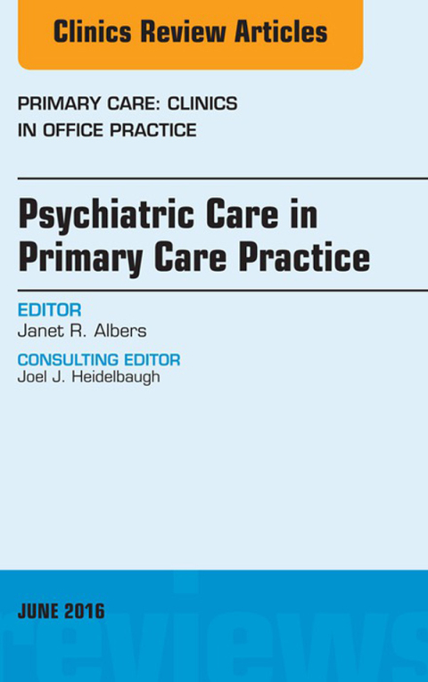 Cover image for book Psychiatric Care in Primary Care Practice, An Issue of Primary Care: Clinics in Office Practice