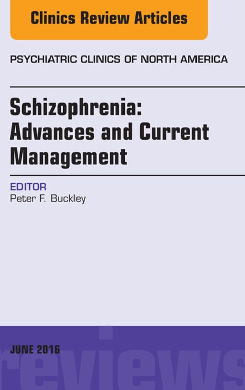 Schizophrenia: Advances and Current Management, An Issue of Psychiatric Clinics of North America 