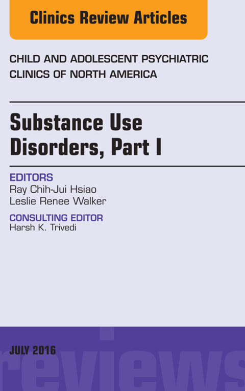 Cover image for book Substance Use Disorders: Part I, An Issue of Child and Adolescent Psychiatric Clinics of North America