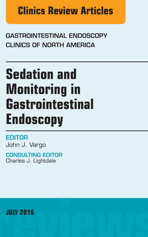 Cover image for book Sedation and Monitoring in Gastrointestinal Endoscopy, An Issue of Gastrointestinal Endoscopy Clinics of North America
