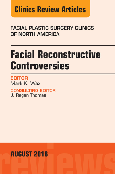 Cover image for book Facial Reconstruction Controversies, An Issue of Facial Plastic Surgery Clinics