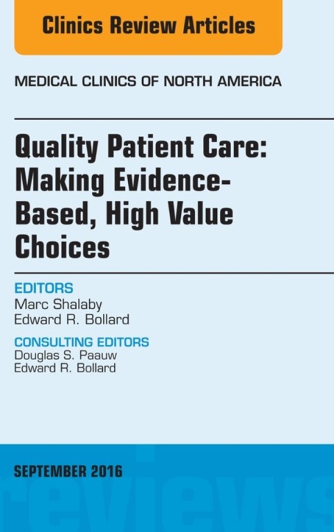 Cover image for book Quality Patient Care: Making Evidence-Based, High Value Choices, An Issue of Medical Clinics of North America