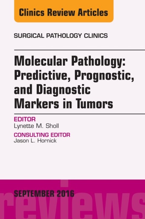Cover image for book Molecular Pathology: Predictive, Prognostic, and Diagnostic Markers in Tumors, An Issue of Surgical Pathology Clinics