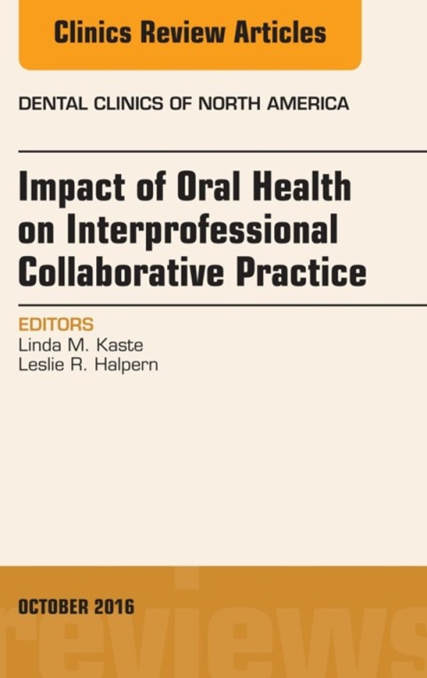 Cover image for book Impact of Oral Health on Interprofessional Collaborative Practice, An Issue of Dental Clinics of North America