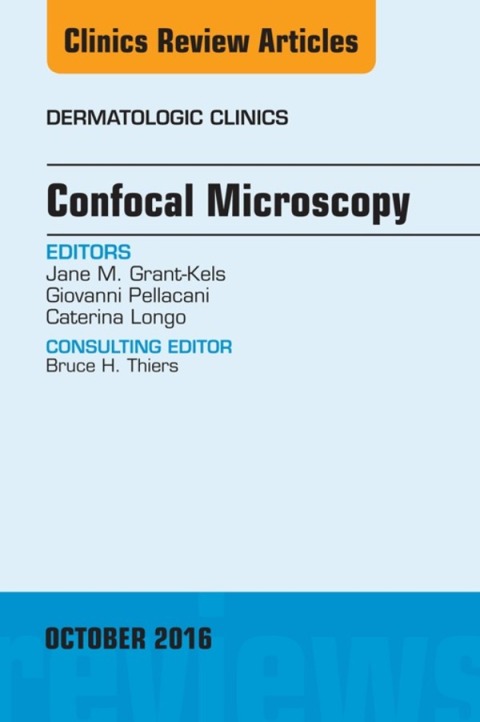 Confocal Microscopy, An Issue of Dermatologic Clinics 
