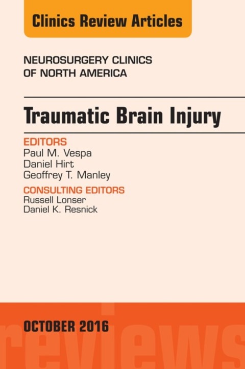 Traumatic Brain Injury, An Issue of Neurosurgery Clinics of North America 
