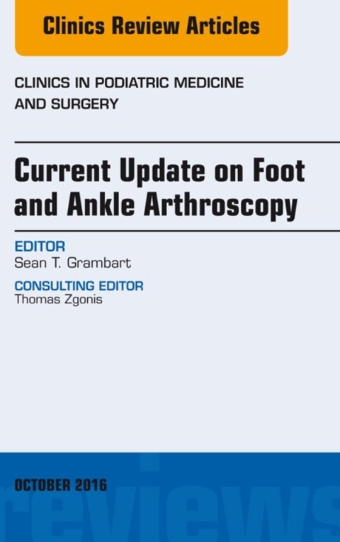 Cover image for book Current Update on Foot and Ankle Arthroscopy, An Issue of Clinics in Podiatric Medicine and Surgery