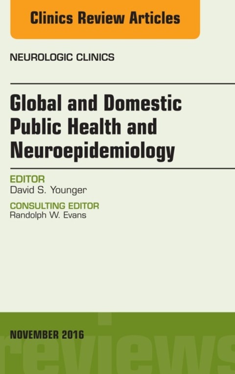 Cover image for book Global and Domestic Public Health and Neuroepidemiology, An Issue of the Neurologic Clinics