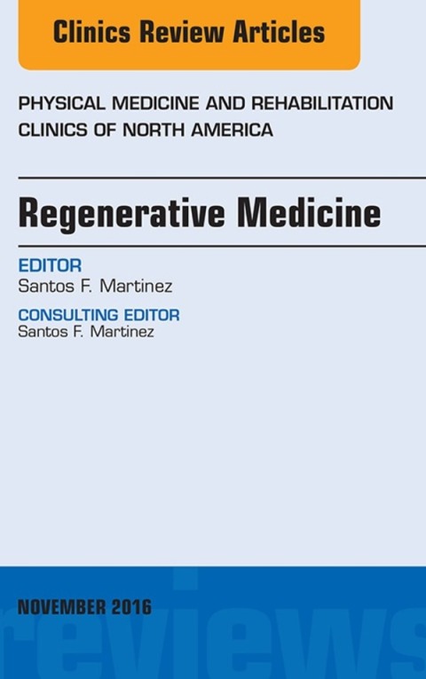 Regenerative Medicine, An Issue of Physical Medicine and Rehabilitation Clinics of North America 
