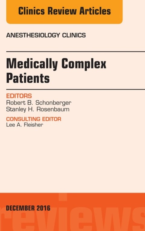 Medically Complex Patients, An Issue of Anesthesiology Clinics 