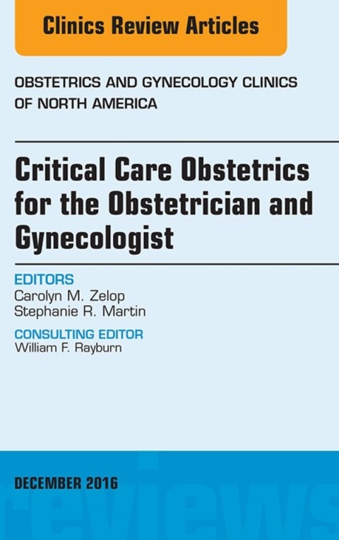 Critical Care Obstetrics for the Obstetrician and Gynecologist, An Issue of Obstetrics and Gynecology Clinics of North America 