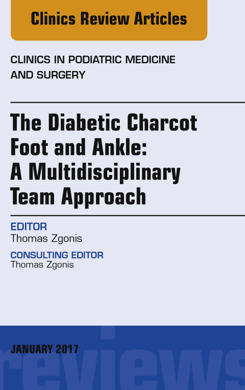 Cover image for book The Diabetic Charcot Foot and Ankle: A Multidisciplinary Team Approach, An Issue of Clinics in Podiatric Medicine and Surgery