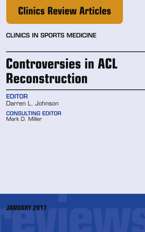 Cover image for book Controversies in ACL Reconstruction, An Issue of Clinics in Sports Medicine