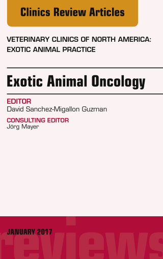 Exotic Animal Oncology, An Issue of Veterinary Clinics of North America: Exotic Animal Practice