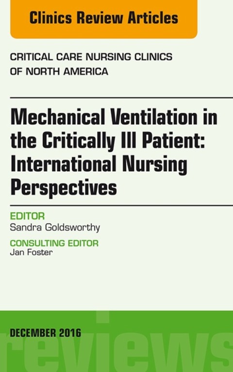 Cover image for book Mechanical Ventilation in the Critically Ill Patient: International Nursing Perspectives, An Issue of Critical Care Nursing Clinics of North America