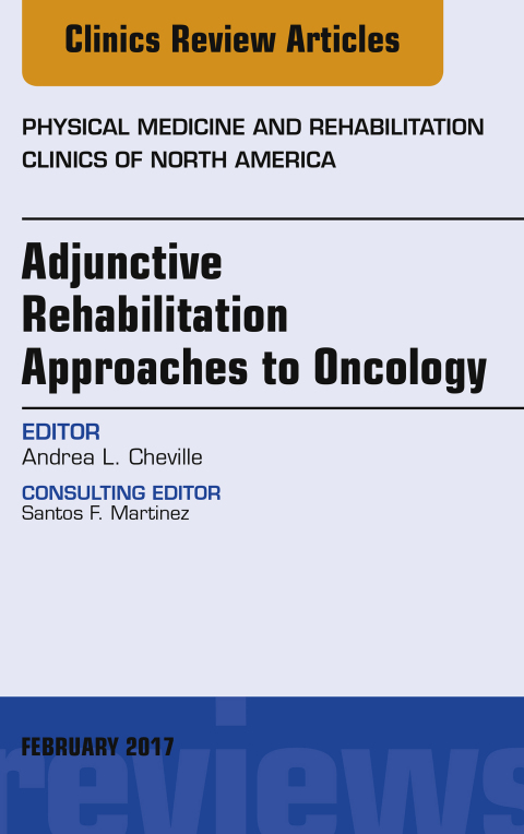 Cover image for book Adjunctive Rehabilitation Approaches to Oncology, An Issue of Physical Medicine and Rehabilitation Clinics of North America
