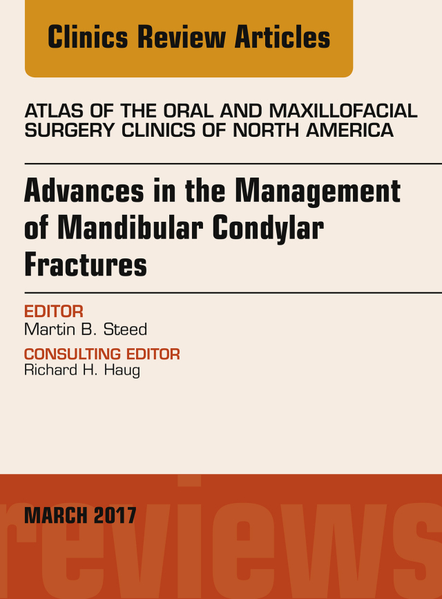 Advances in the Management of Mandibular Condylar Fractures, An Issue of Atlas of the Oral & Maxillofacial Surgery
