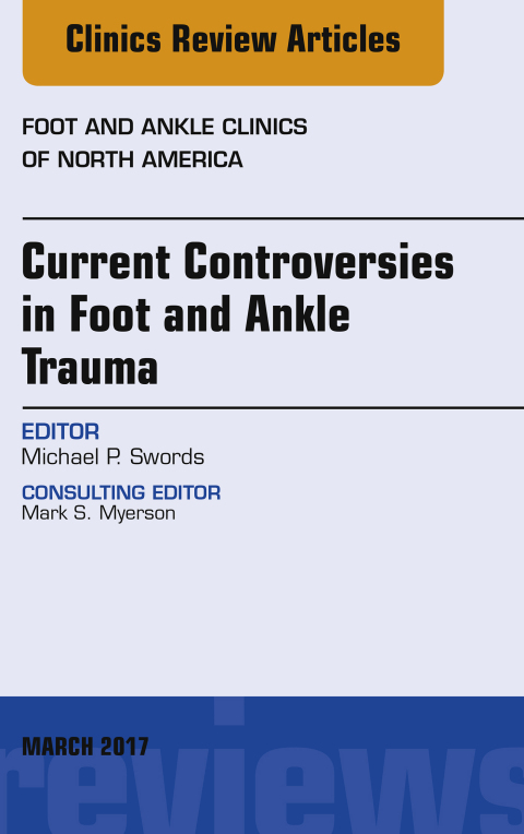Cover image for book Current Controversies in Foot and Ankle Trauma, An issue of Foot and Ankle Clinics of North America