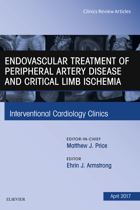 Cover image for book Endovascular Treatment of Peripheral Artery Disease and Critical Limb Ischemia, An Issue of Interventional Cardiology Clinics