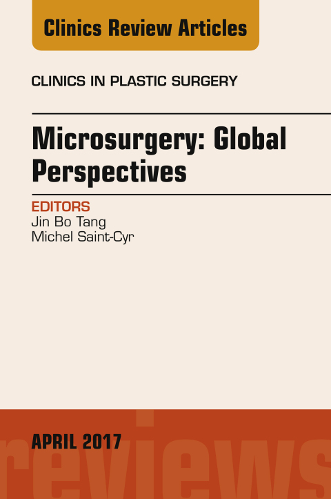 Microsurgery: Global Perspectives, An Issue of Clinics in Plastic Surgery 